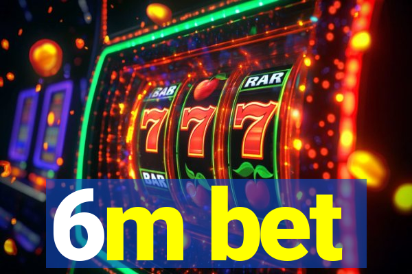 6m bet